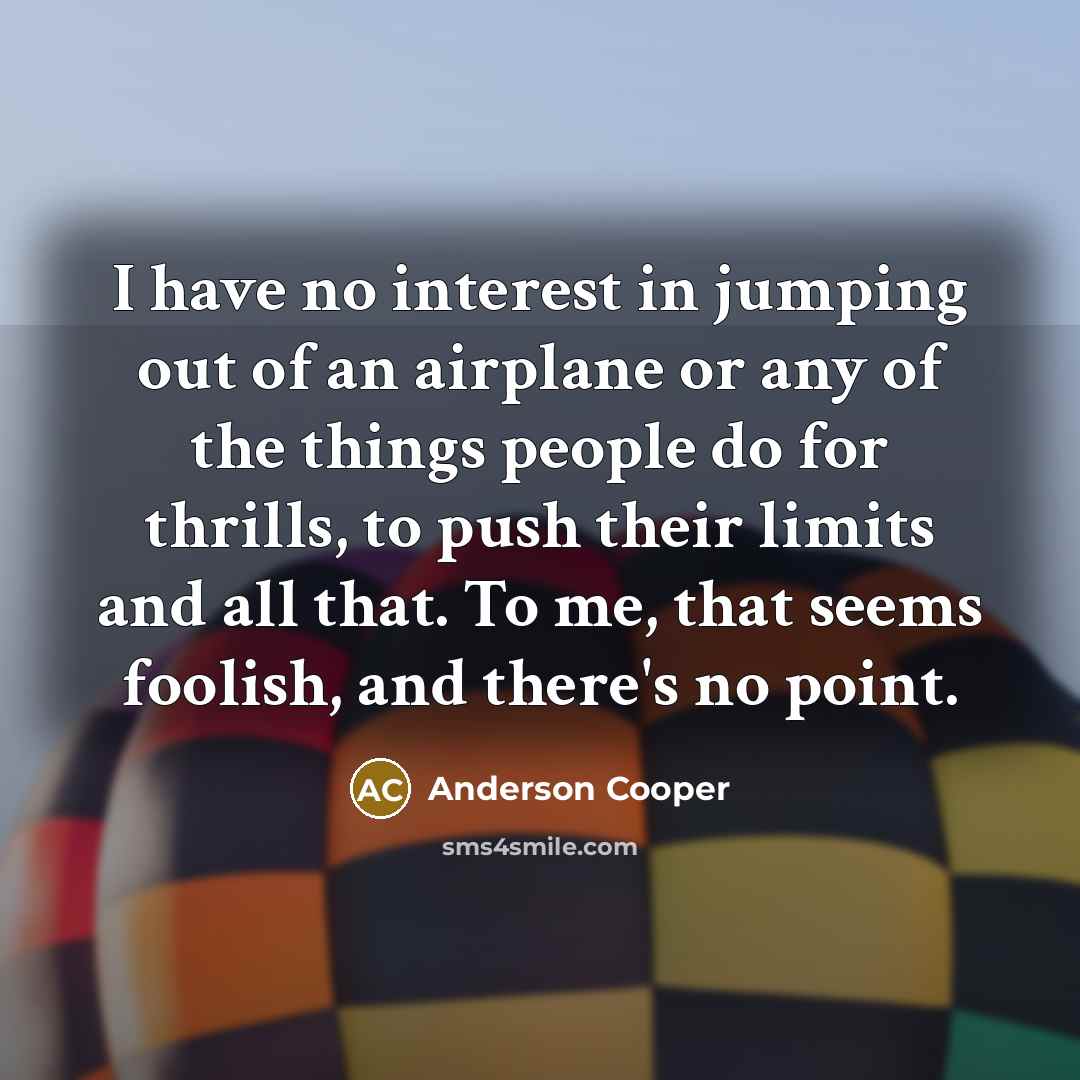 “I have no interest in jumping out of an airplane…” quote by Anderson Cooper