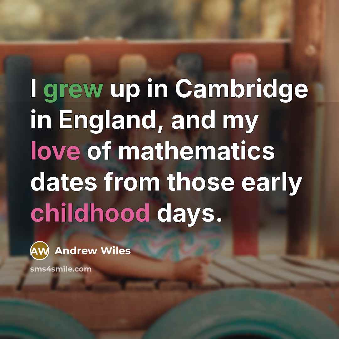 “I grew up in Cambridge in England, and my love…” quote by Andrew Wiles