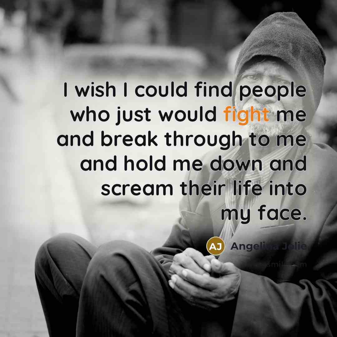 “I wish I could find people who just would fight…” quote by Angelina Jolie