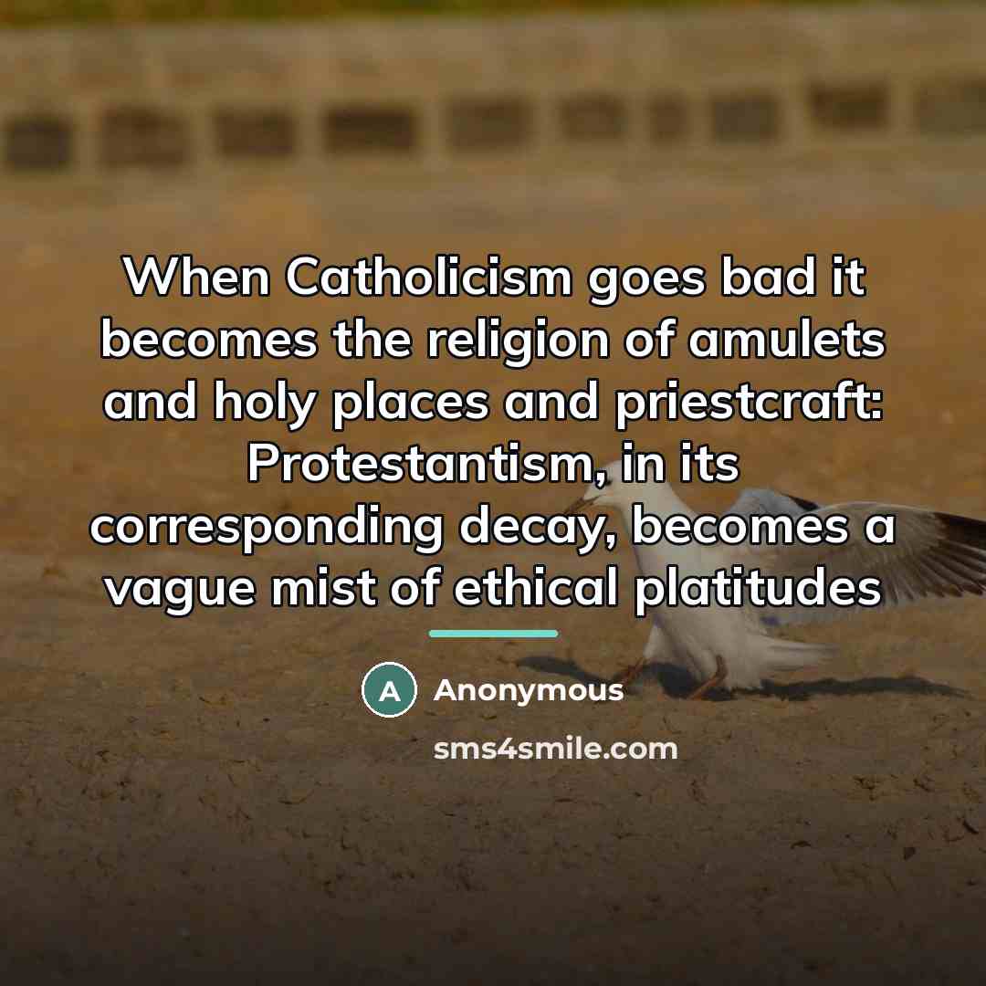 “When Catholicism goes bad it becomes the religion of amulets…” quote by Anonymous