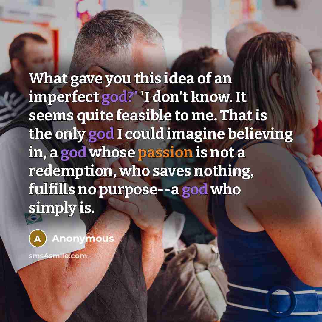 “What gave you this idea of an imperfect god?' 'I…” quote by Anonymous