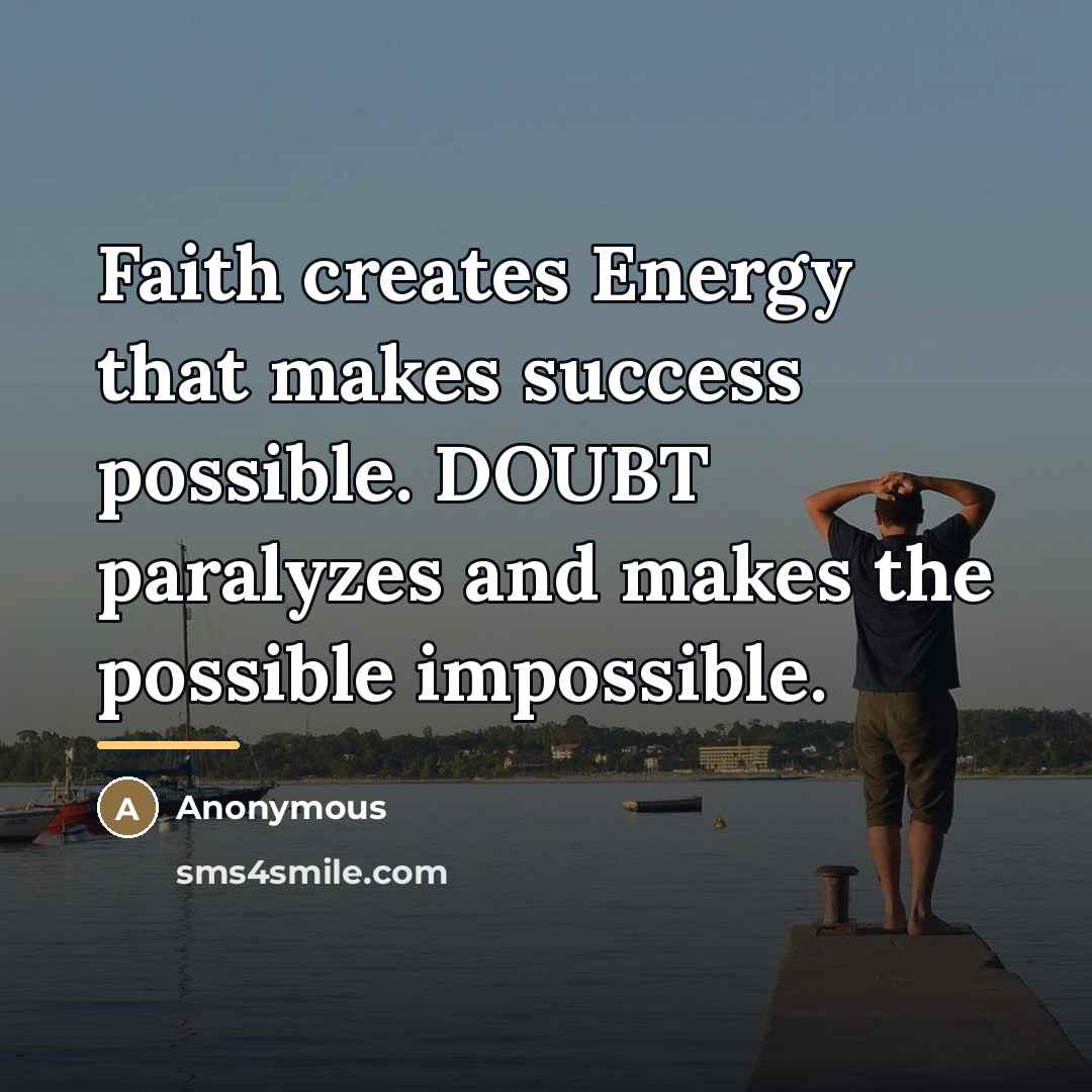 “Faith creates Energy that makes success possible. DOUBT paralyzes and…” quote by Anonymous