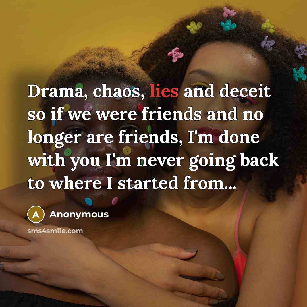 “Drama, chaos, lies and deceit so if we were friends…” quote by Anonymous