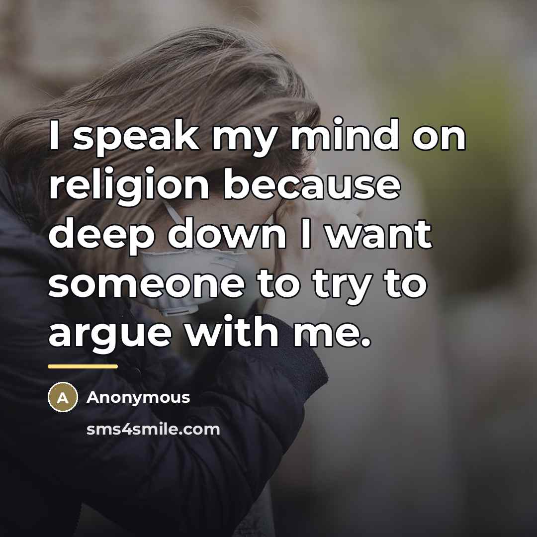 “I speak my mind on religion because deep down I…” quote by Anonymous