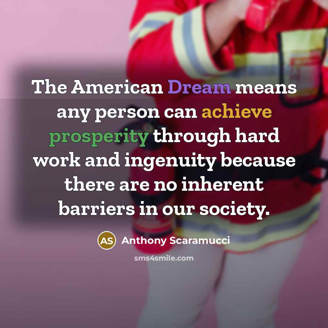 “The American Dream means any person can achieve prosperity through…” quote by Anthony Scaramucci