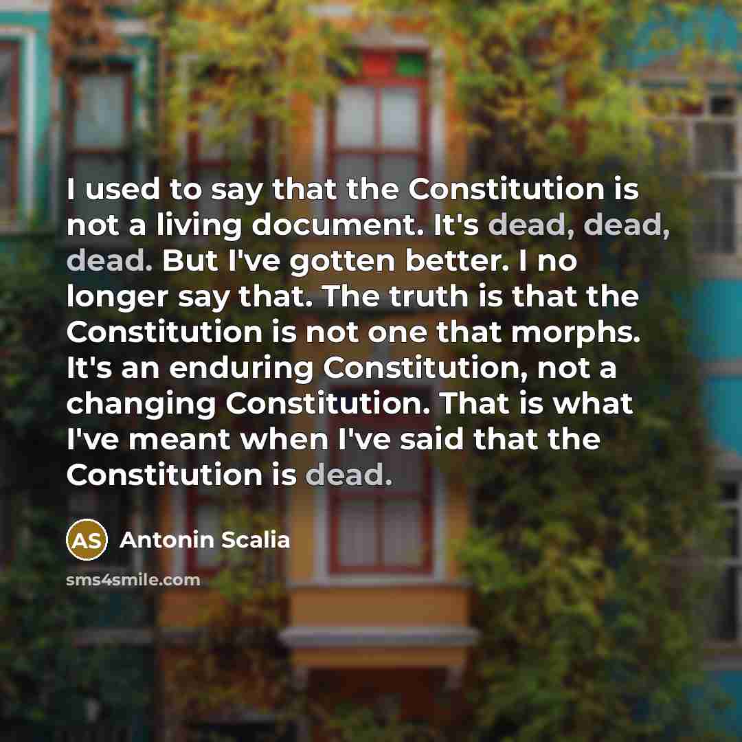 “I used to say that the Constitution is not a…” quote by Antonin Scalia