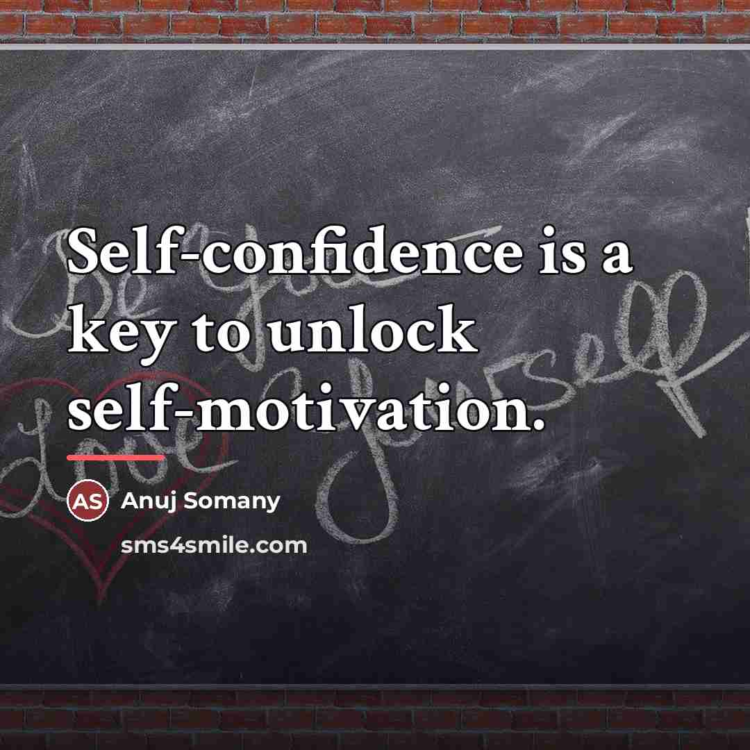 “Self-confidence is a key to unlock self-motivation.…” quote by Anuj Somany