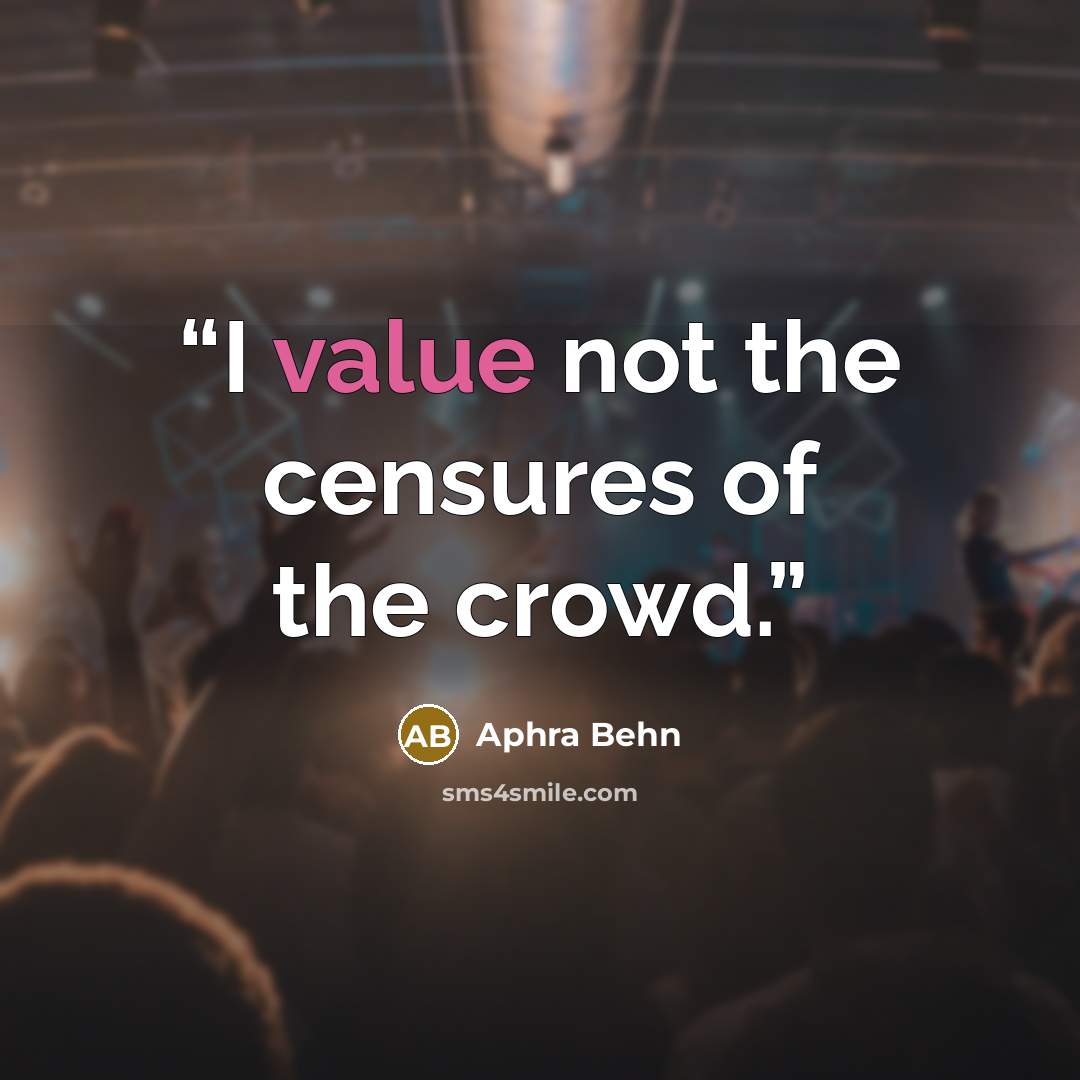 “I value not the censures of the crowd.” quote by Aphra Behn