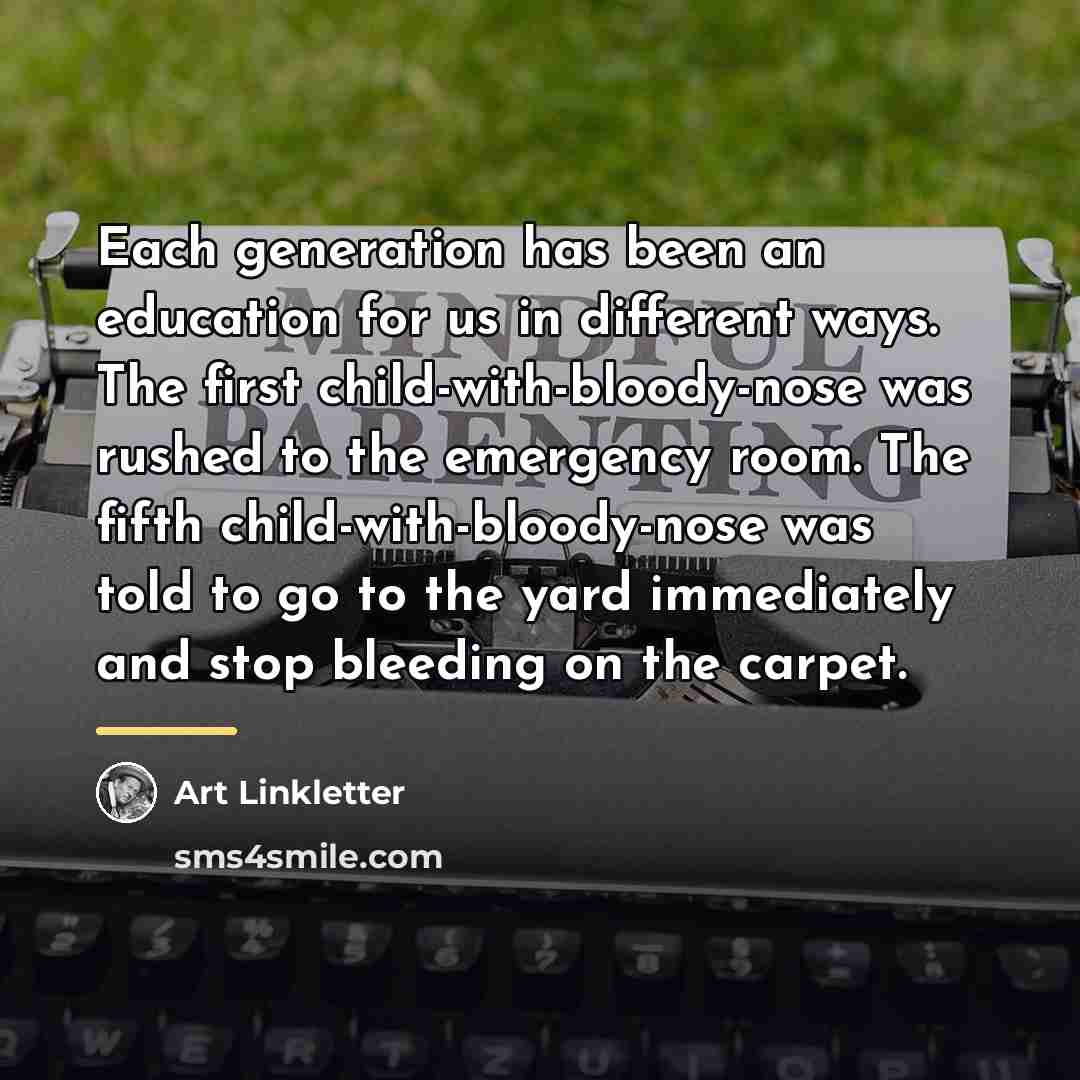 “Each generation has been an education for us in different…” quote by Art Linkletter