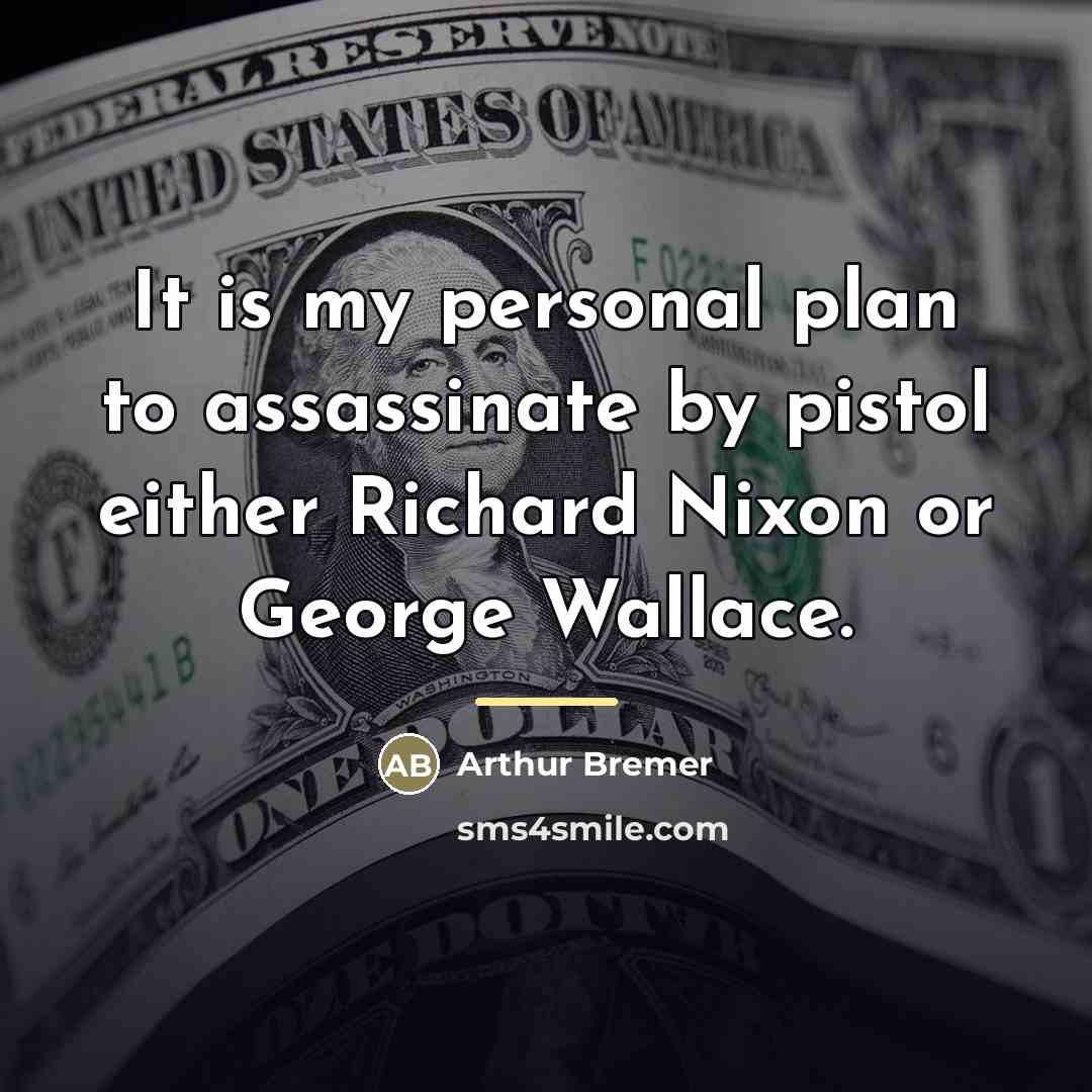 “It is my personal plan to assassinate by pistol either…” quote by Arthur Bremer