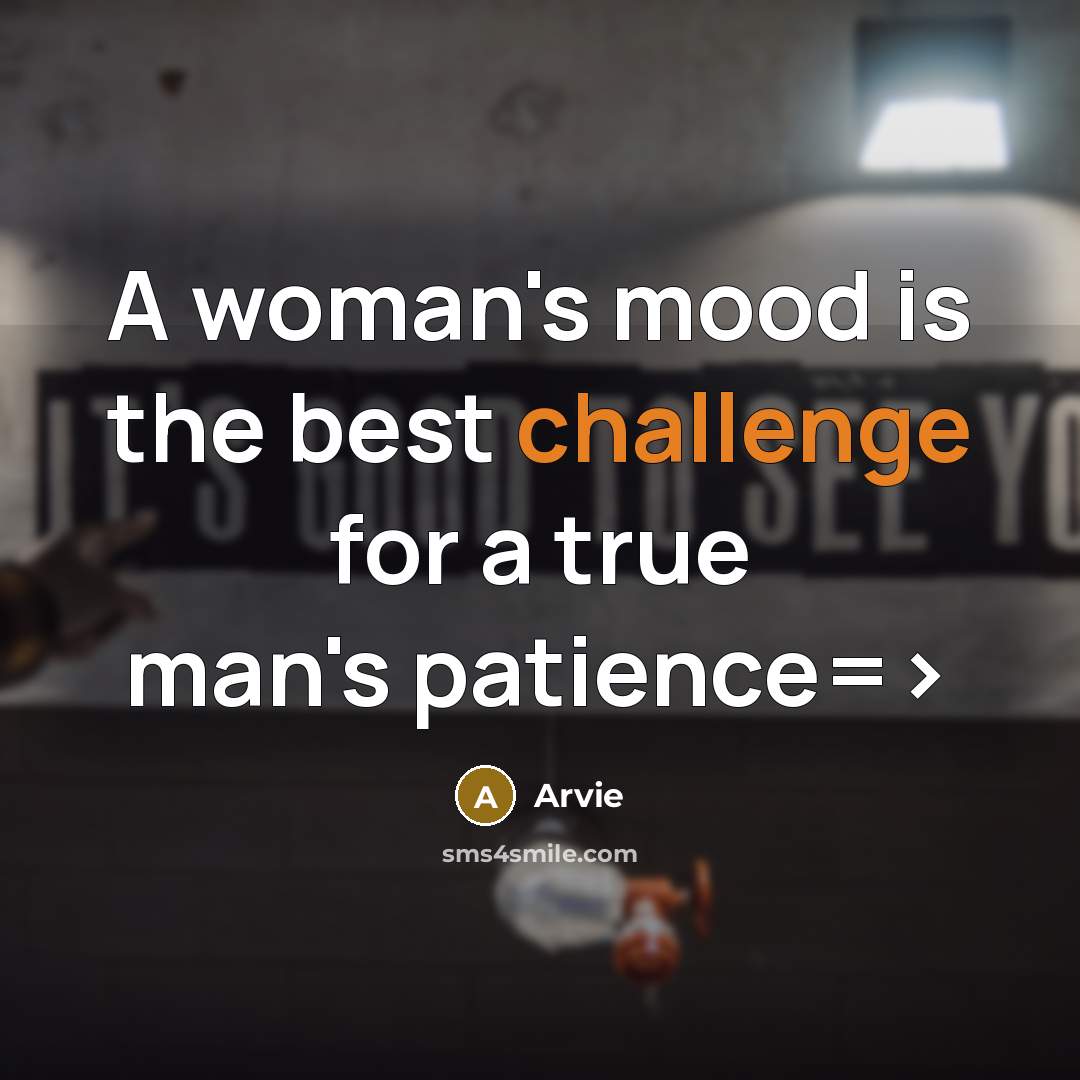 “A woman's mood is the best challenge for a true…” quote by Arvie