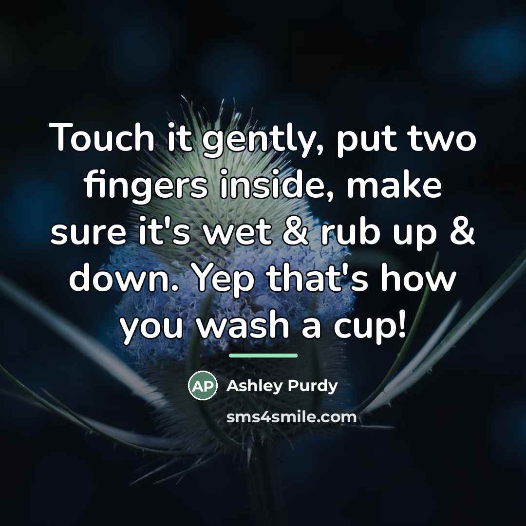 “Touch it gently, put two fingers inside, make sure it's…” quote by Ashley Purdy