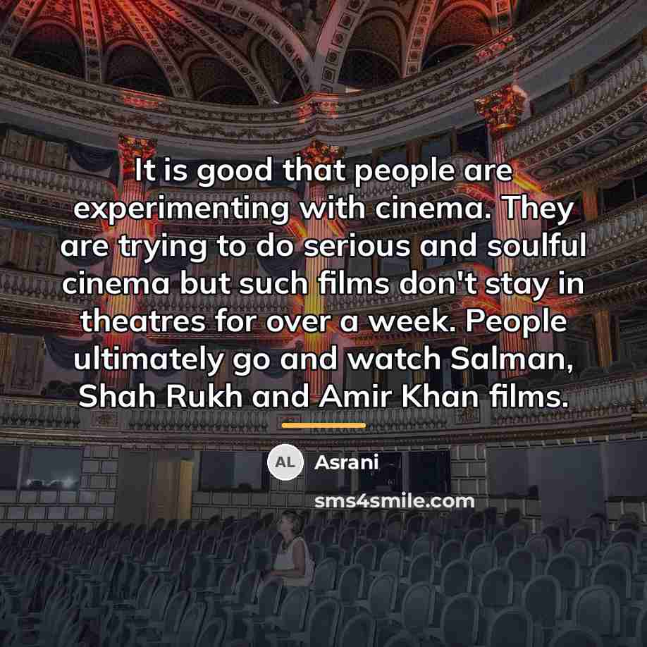 “It is good that people are experimenting with cinema. They…” quote by Asrani