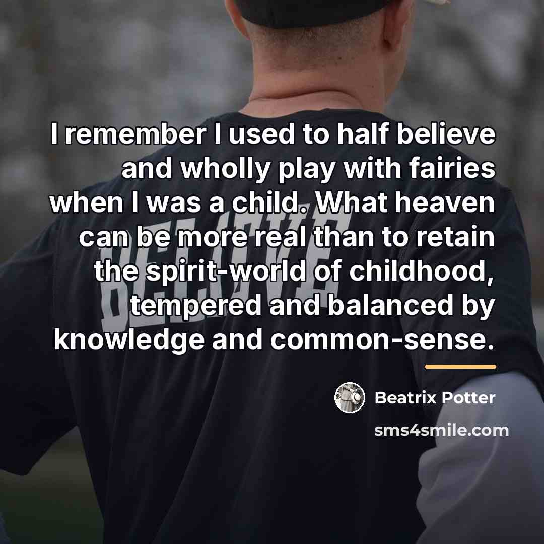 “I remember I used to half believe and wholly play…” quote by Beatrix Potter