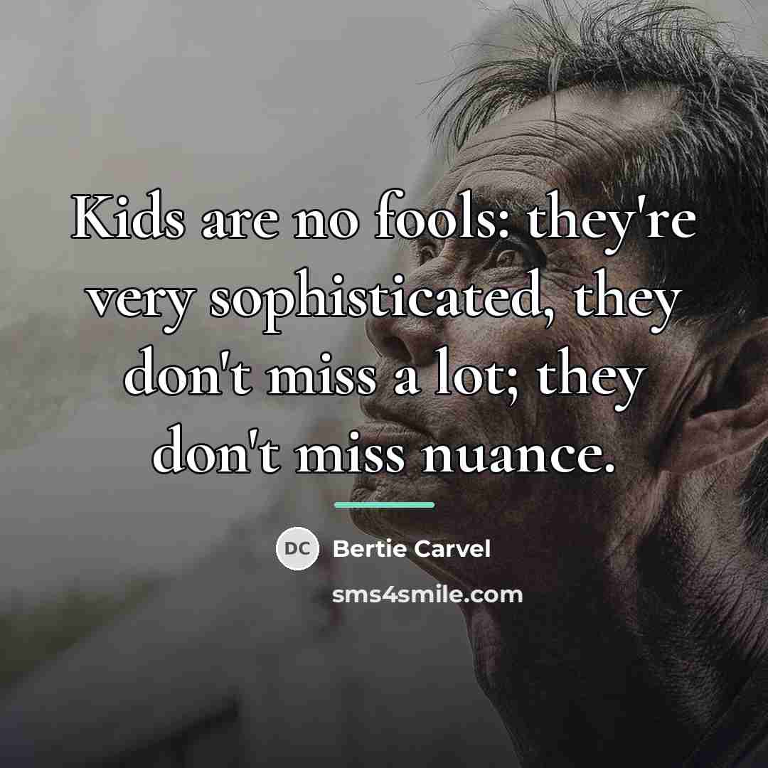 “Kids are no fools: they're very sophisticated, they don't miss…” quote by Bertie Carvel