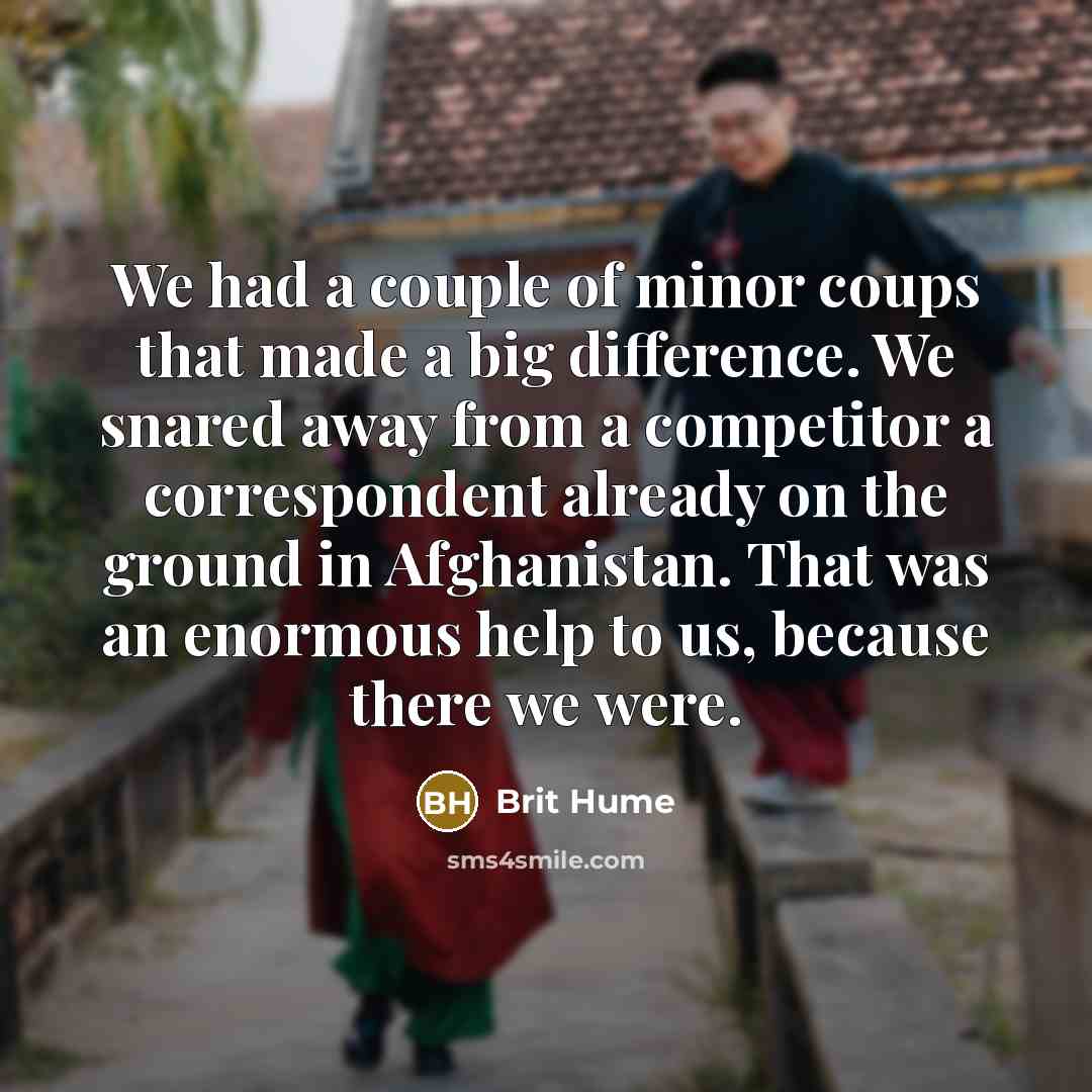 “We had a couple of minor coups that made a…” quote by Brit Hume