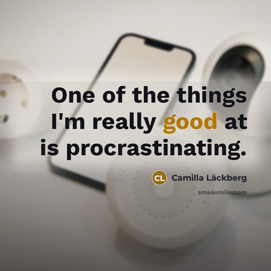 “One of the things I'm really good at is procrastinating.…” quote by Camilla Lackberg