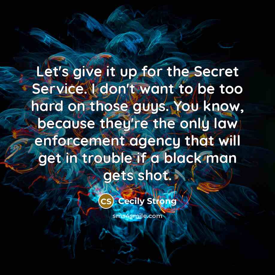 “Let's give it up for the Secret Service. I don't…” quote by Cecily Strong