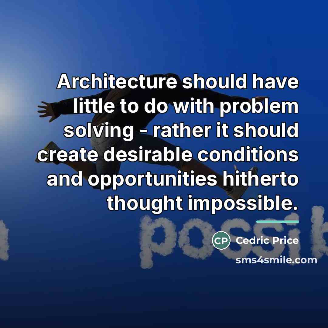“Architecture should have little to do with problem solving -…” quote by Cedric Price