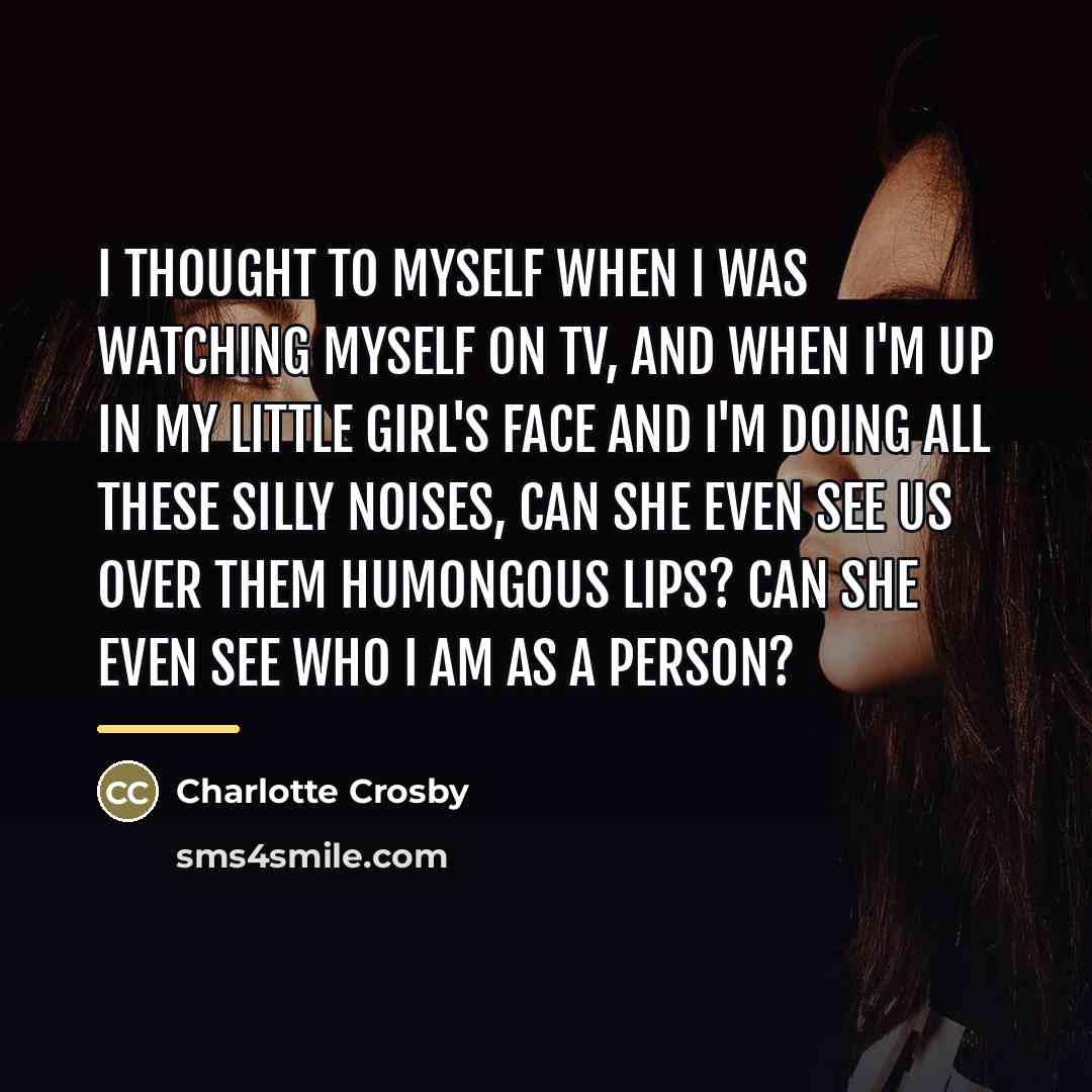 “I thought to myself when I was watching myself on…” quote by Charlotte Crosby