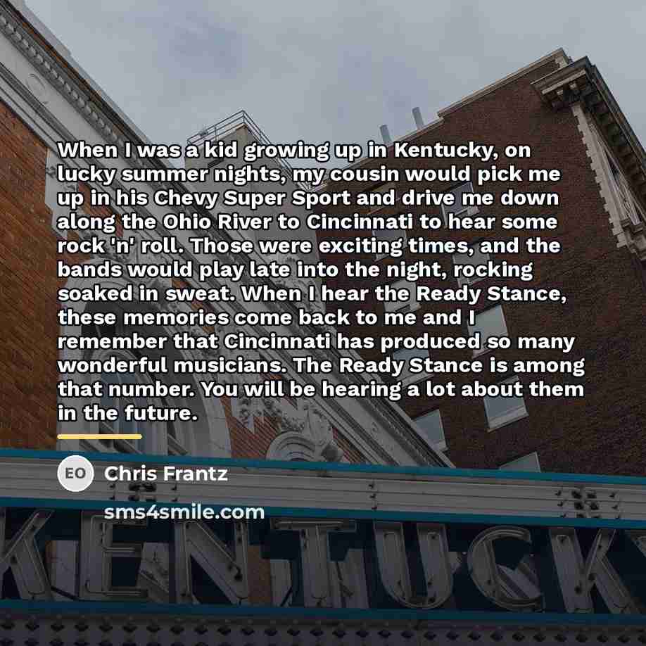 “When I was a kid growing up in Kentucky, on…” quote by Chris Frantz