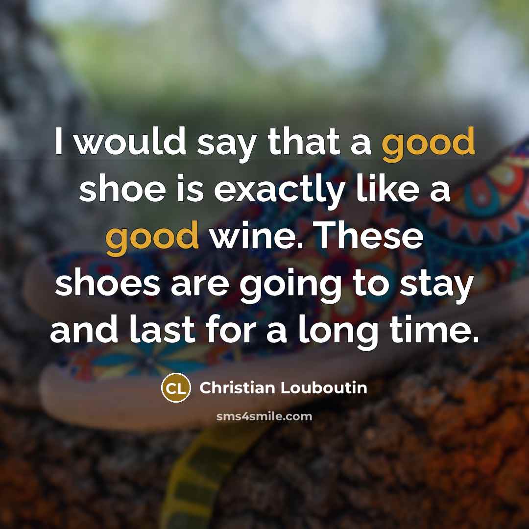 “I would say that a good shoe is exactly like…” quote by Christian Louboutin