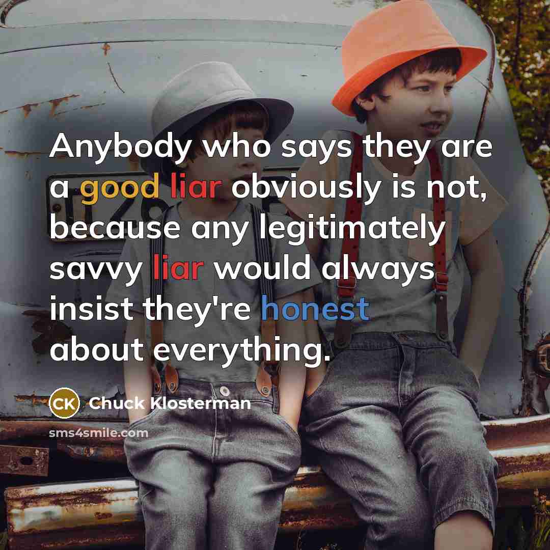 “Anybody who says they are a good liar obviously is…” quote by Chuck Klosterman