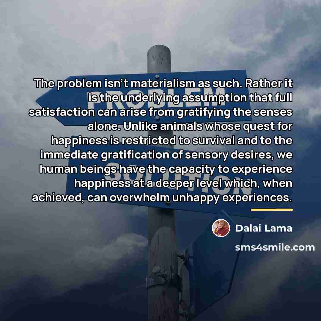 “The problem isn't materialism as such. Rather it is the…” quote by Dalai Lama