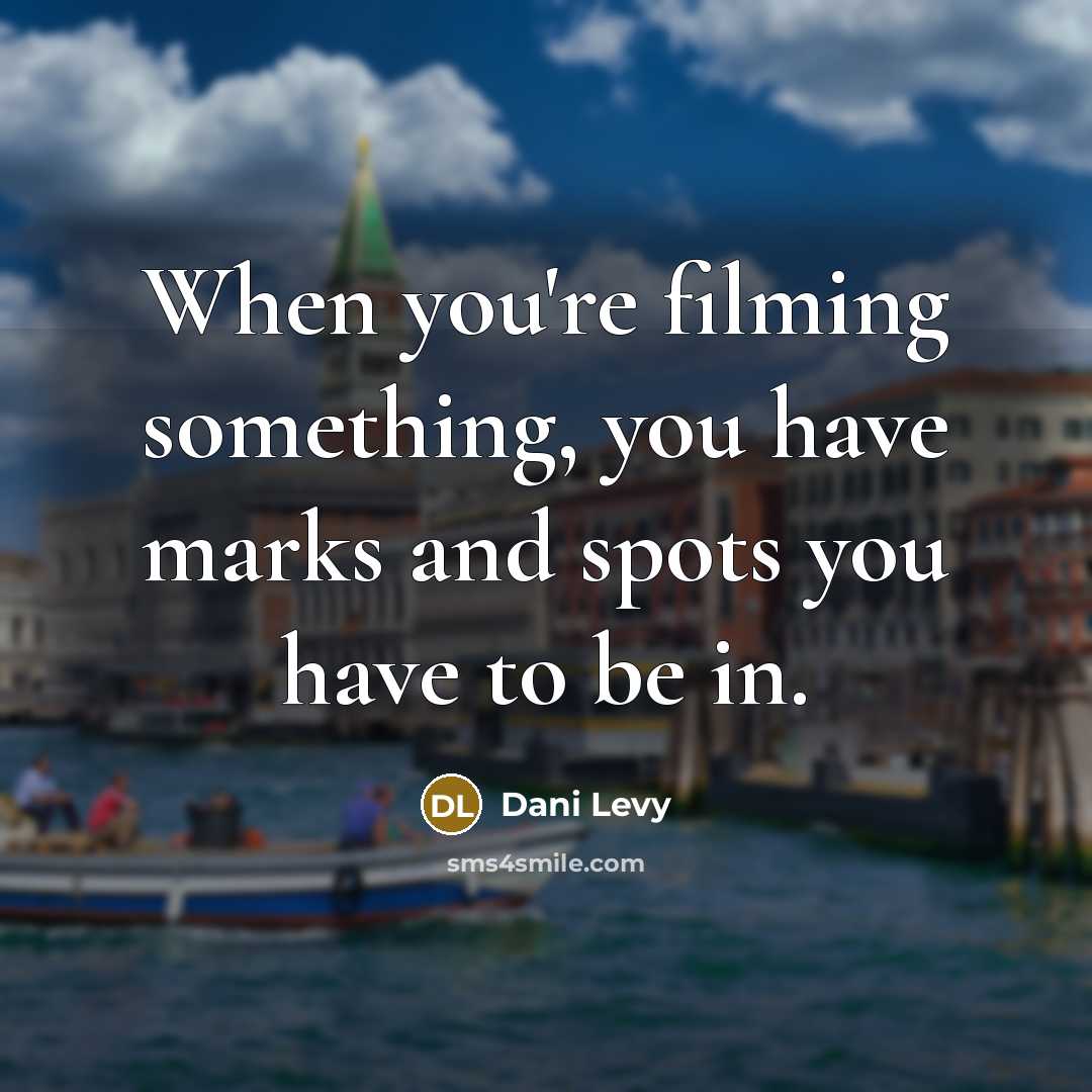 “When you're filming something, you have marks and spots you…” quote by Dani Levy
