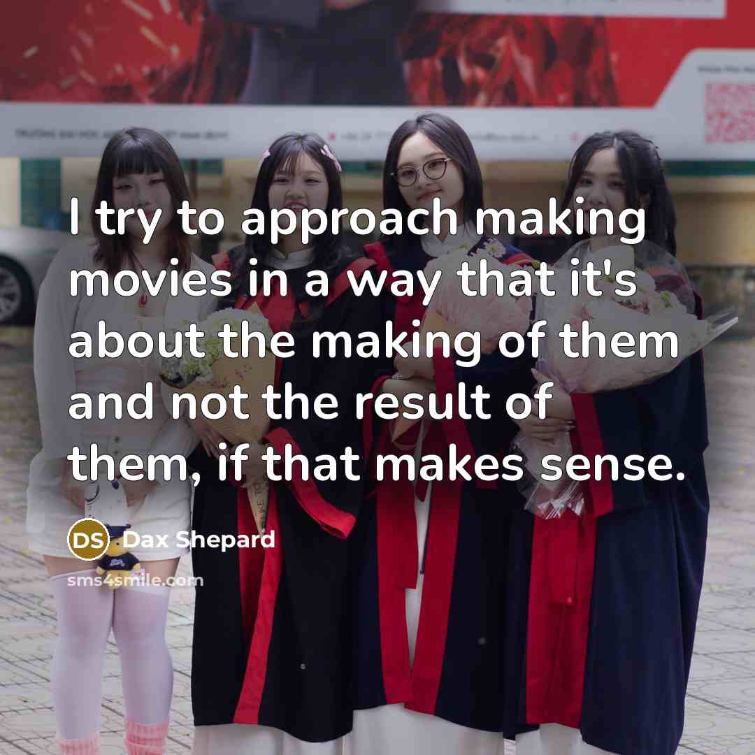 “I try to approach making movies in a way that…” quote by Dax Shepard
