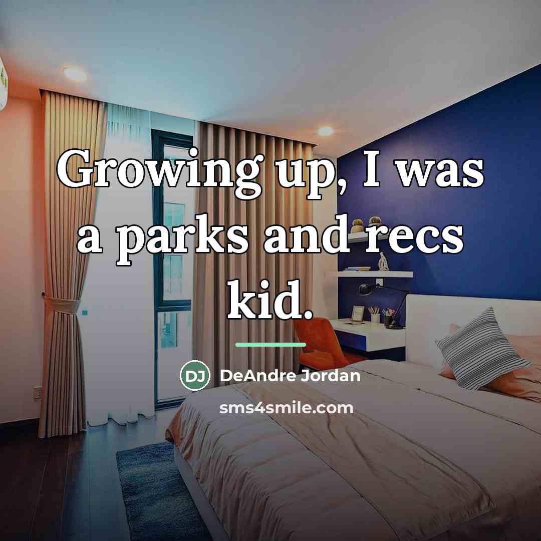 “Growing up, I was a parks and recs kid.…” quote by DeAndre Jordan