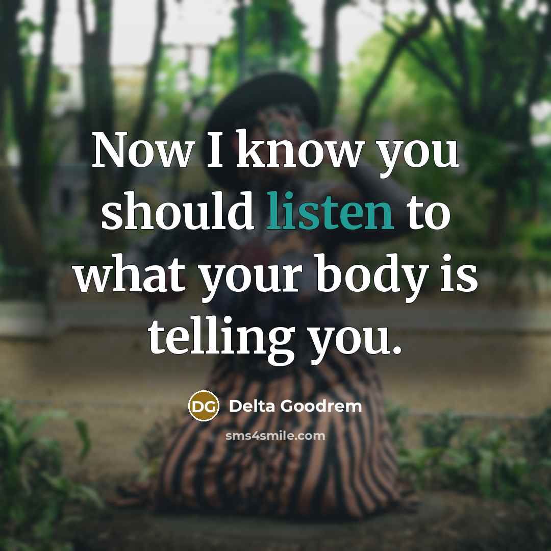 “Now I know you should listen to what your body…” quote by Delta Goodrem