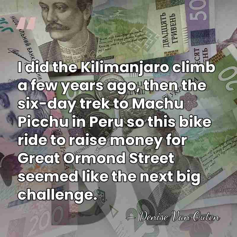 I did the Kilimanjaro climb a few years ago, then the six-day&hellip; - Denise Van Outen