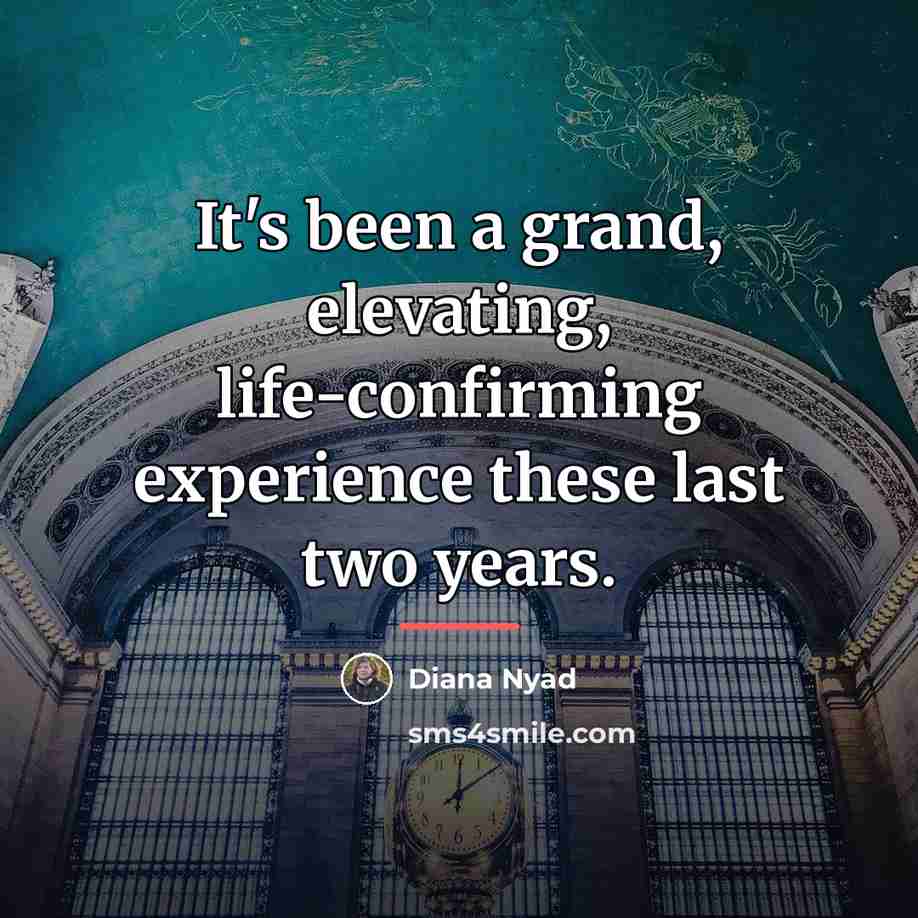 “It's been a grand, elevating, life-confirming experience these last two…” quote by Diana Nyad