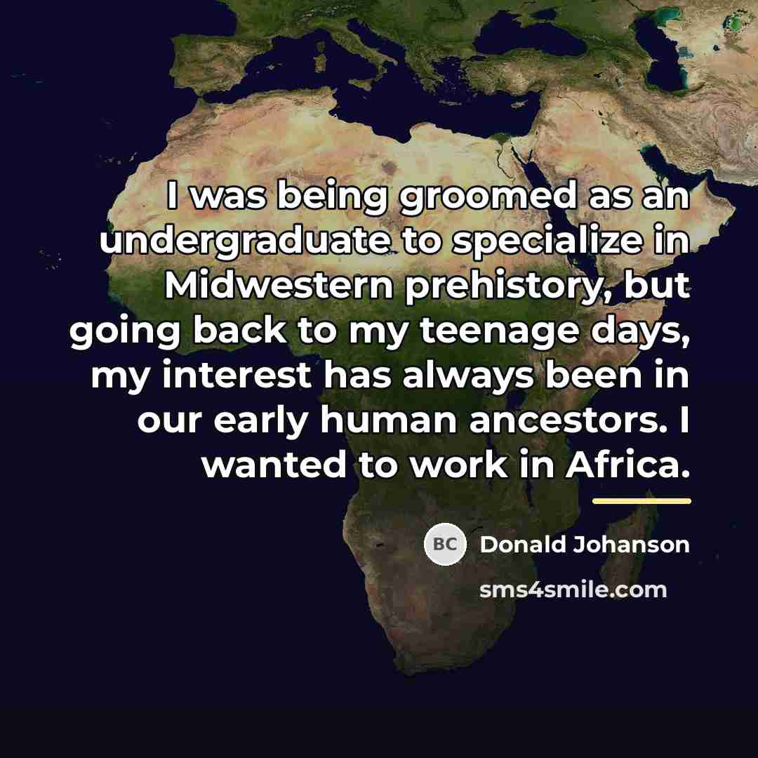 “I was being groomed as an undergraduate to specialize in…” quote by Donald Johanson
