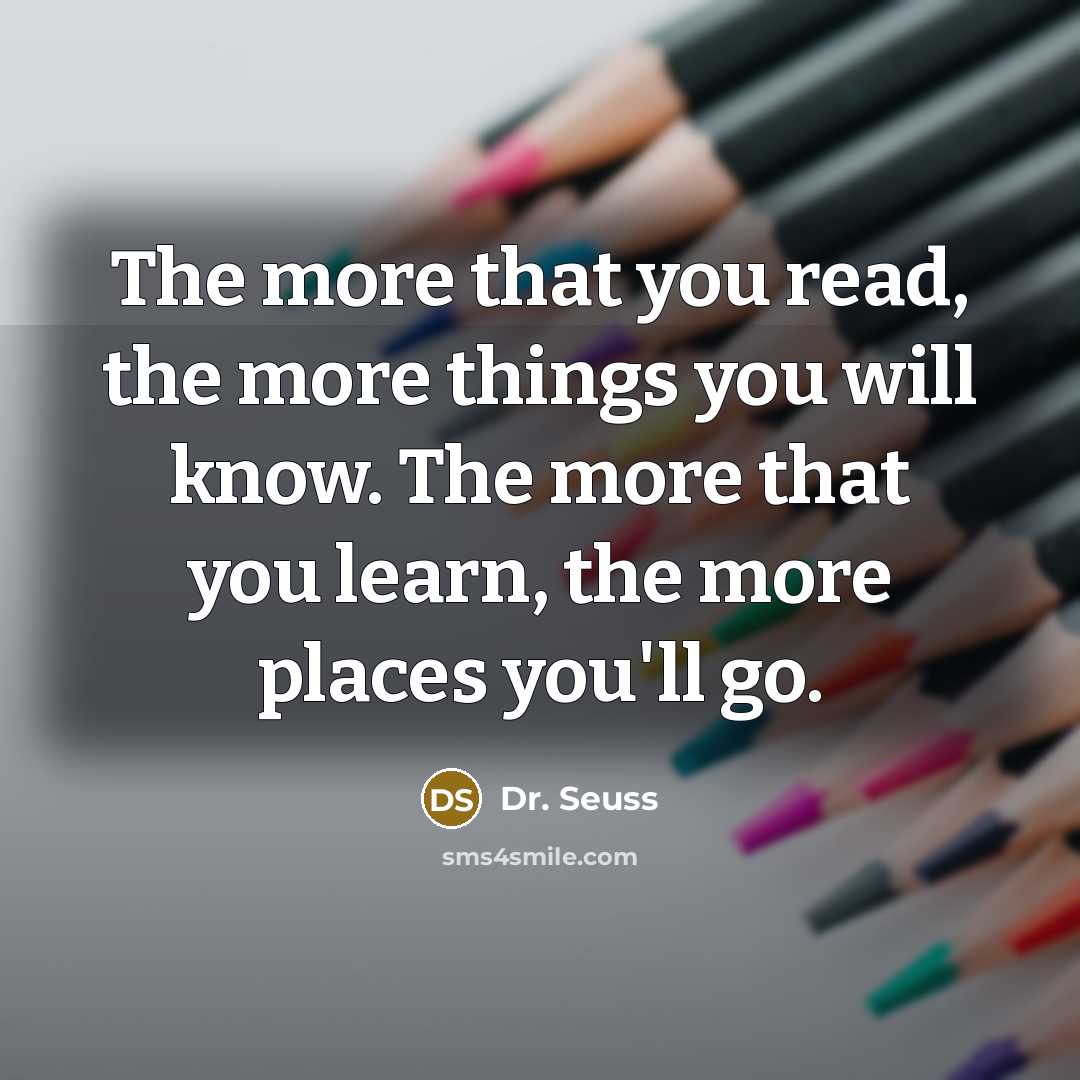 “The more that you read, the more things you will…” quote by Dr. Seuss