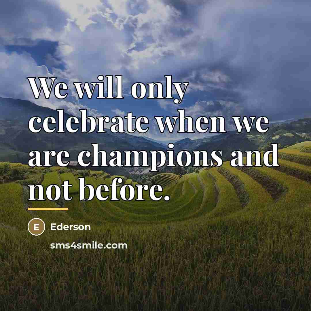 “We will only celebrate when we are champions and not…” quote by Ederson