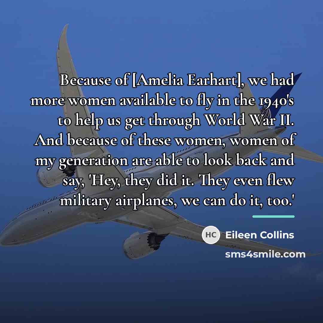 “Because of [Amelia Earhart], we had more women available to…” quote by Eileen Collins