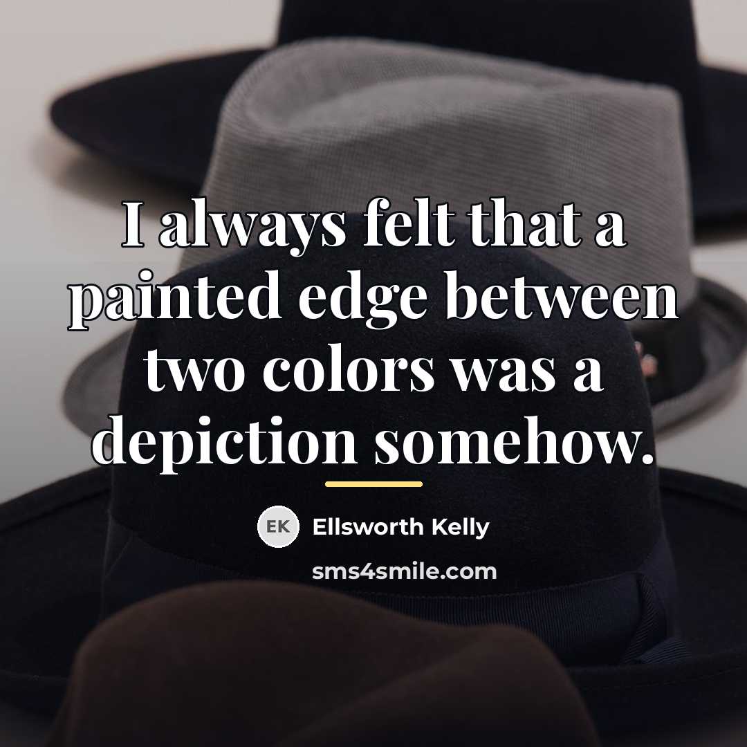 “I always felt that a painted edge between two colors…” quote by Ellsworth Kelly