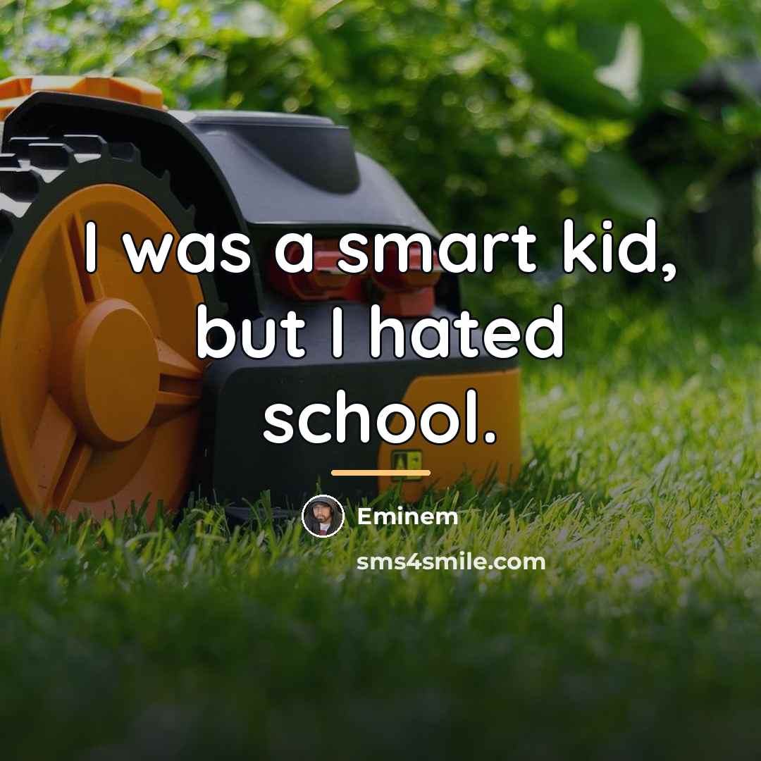 “I was a smart kid, but I hated school.…” quote by Eminem