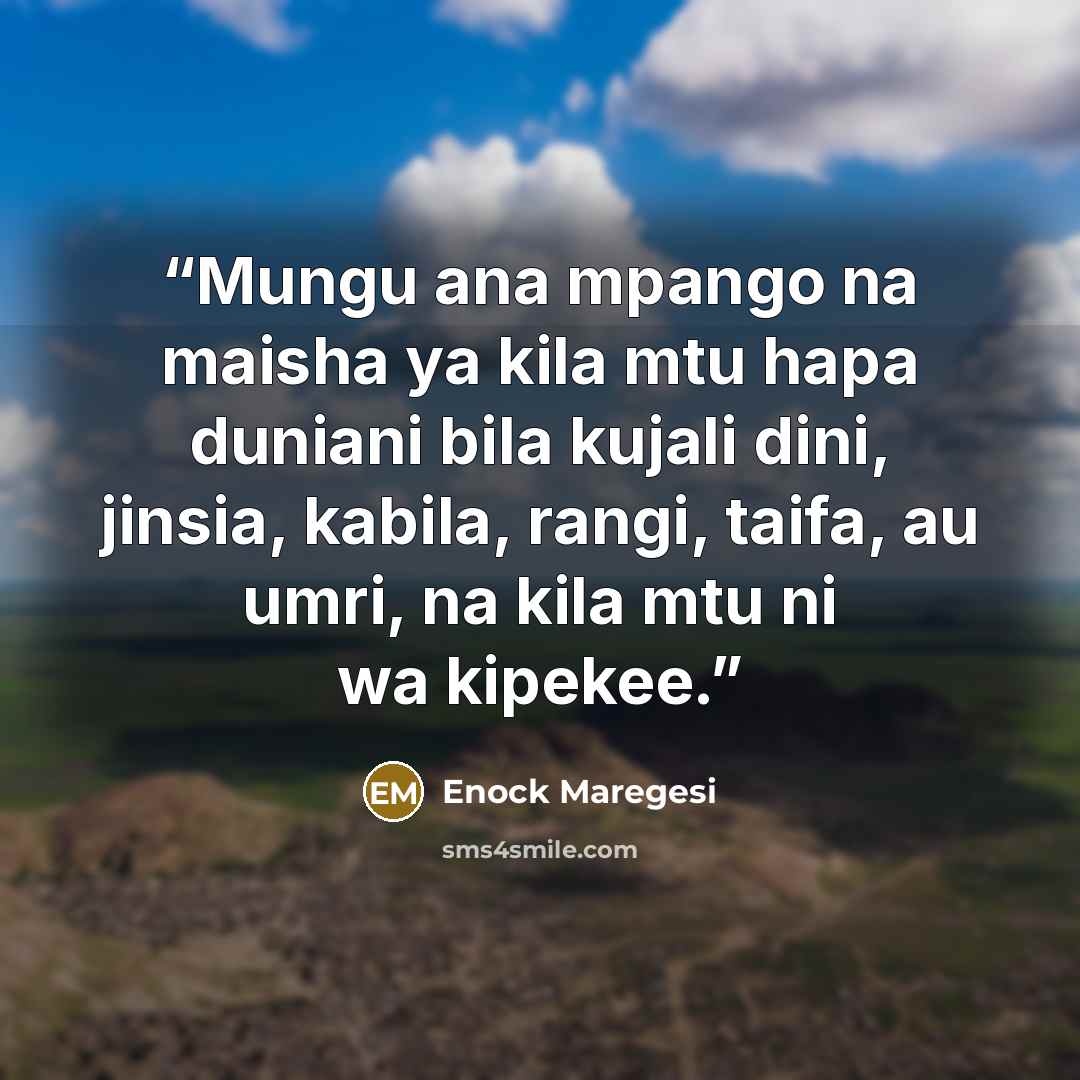 “Mungu ana mpango na maisha ya kila mtu hapa duniani bila kujali dini, jinsia, kabila, rangi, taifa, au umri, na kila mtu ni wa kipekee.” quote by Enock Maregesi