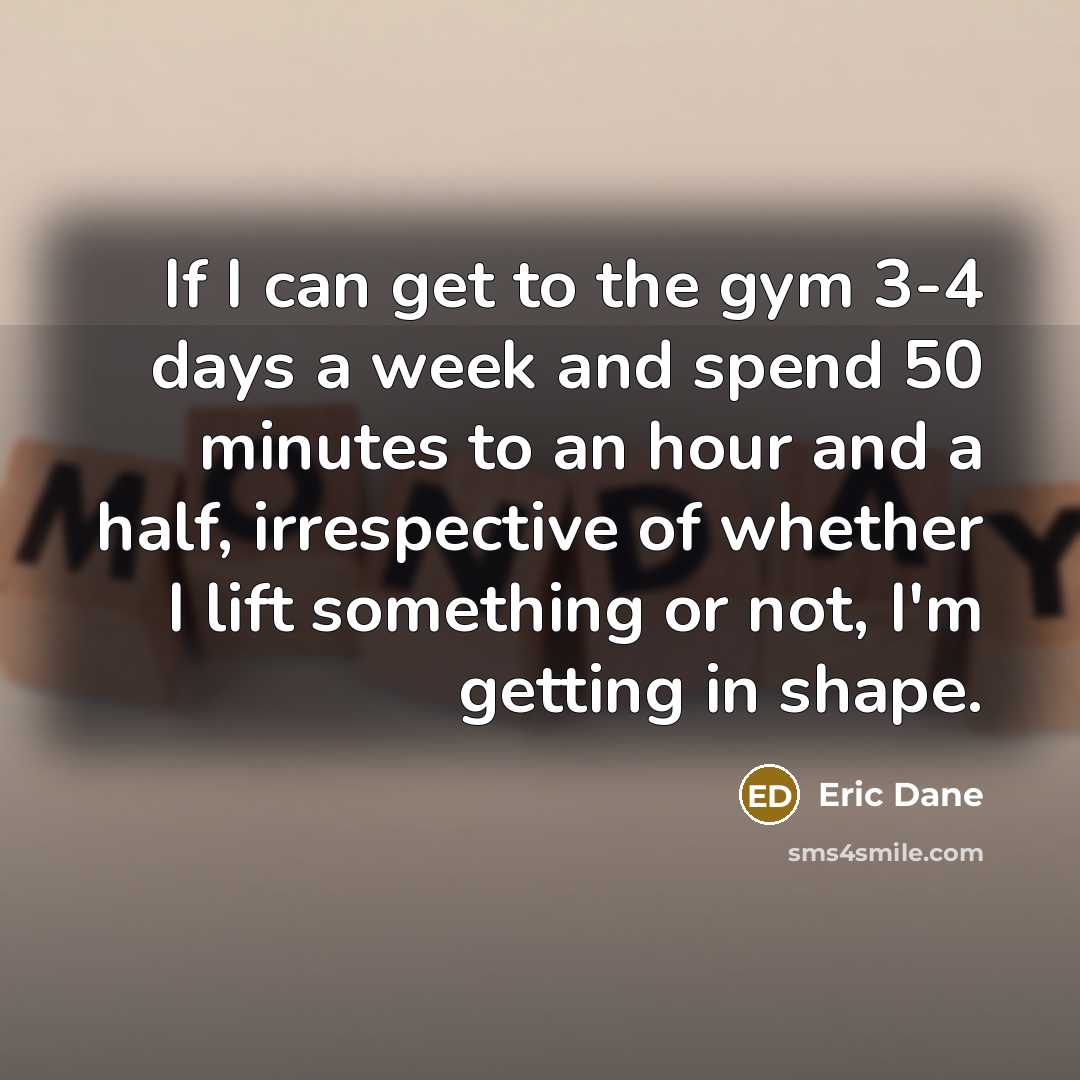 “If I can get to the gym 3-4 days a…” quote by Eric Dane