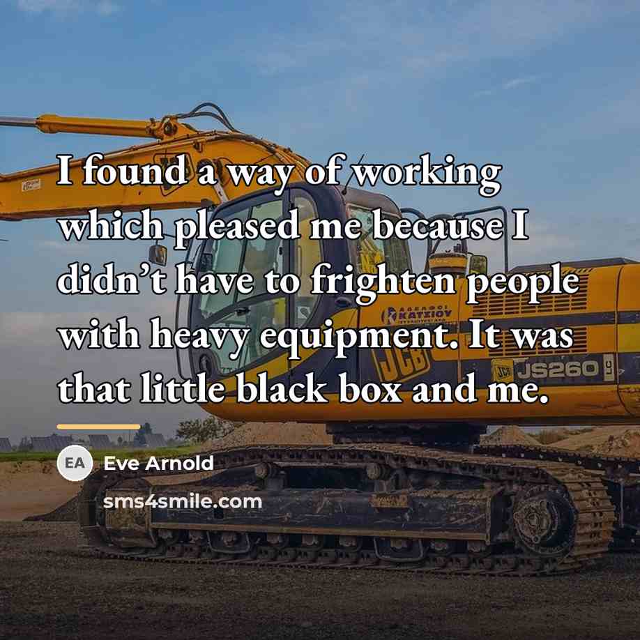 “I found a way of working which pleased me because…” quote by Eve Arnold