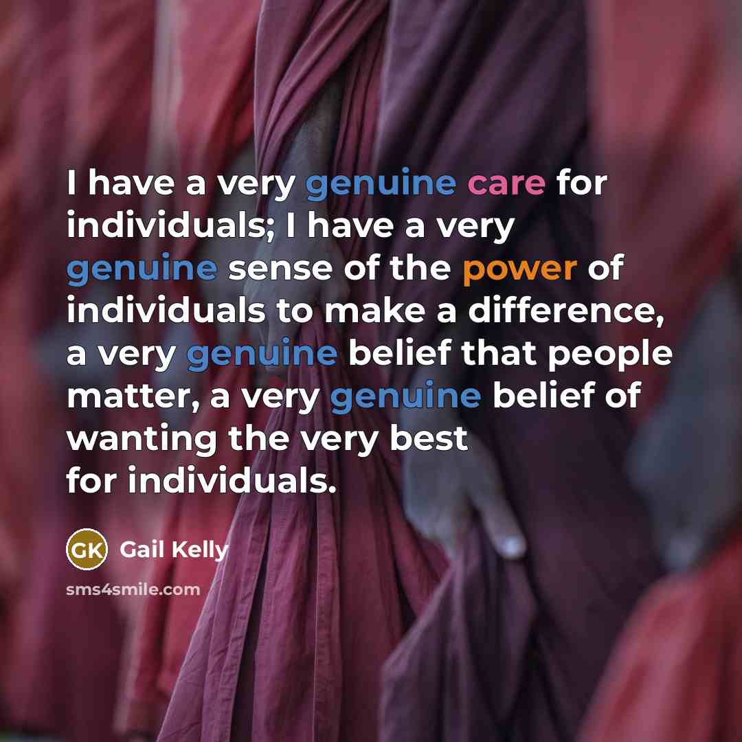 “I have a very genuine care for individuals; I have…” quote by Gail Kelly