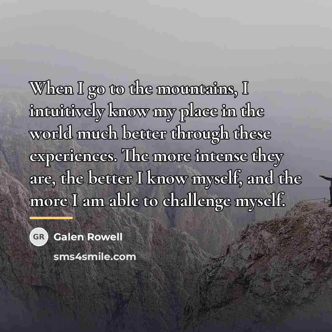 “When I go to the mountains, I intuitively know my…” quote by Galen Rowell