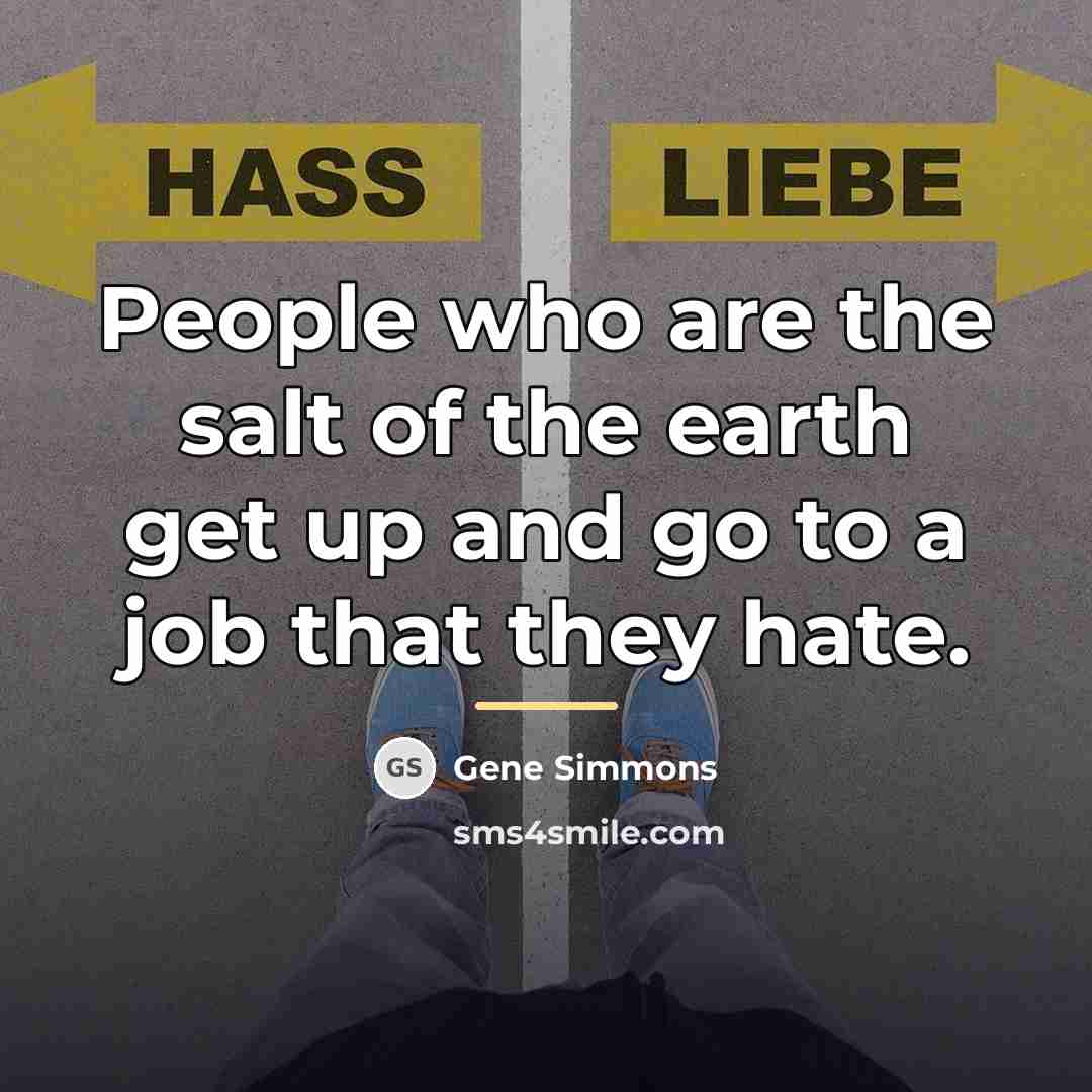 “People who are the salt of the earth get up…” quote by Gene Simmons