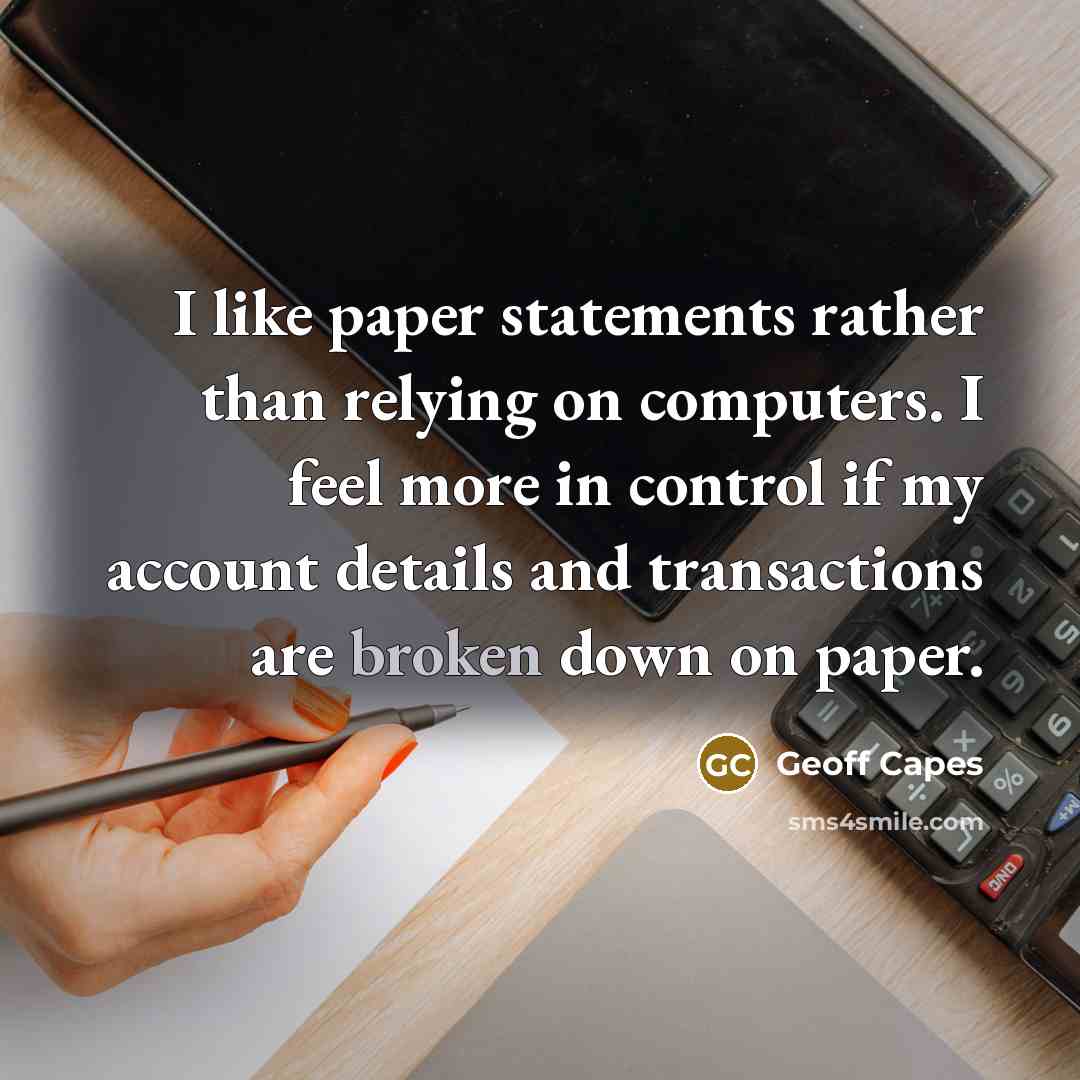 “I like paper statements rather than relying on computers. I…” quote by Geoff Capes