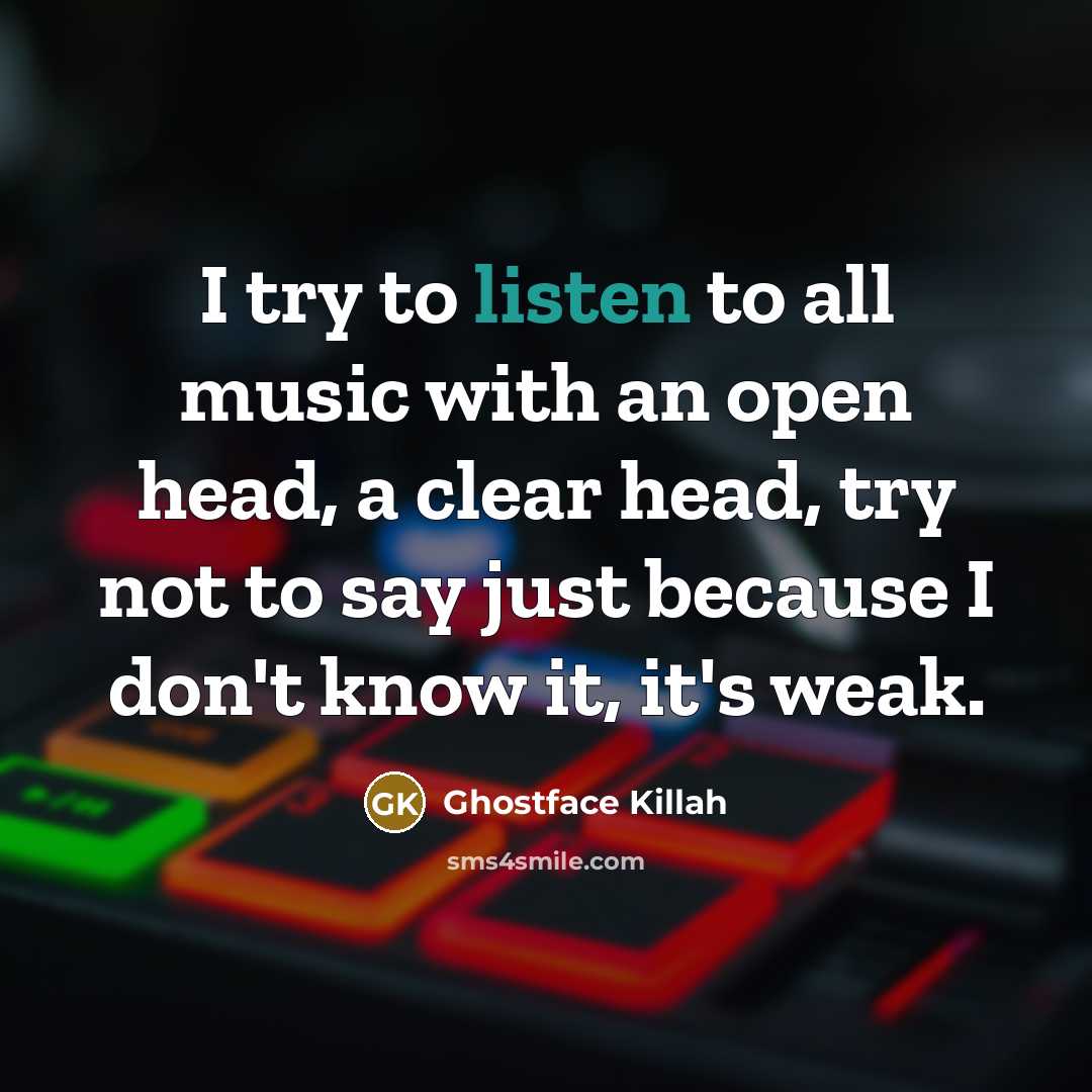 “I try to listen to all music with an open…” quote by Ghostface Killah