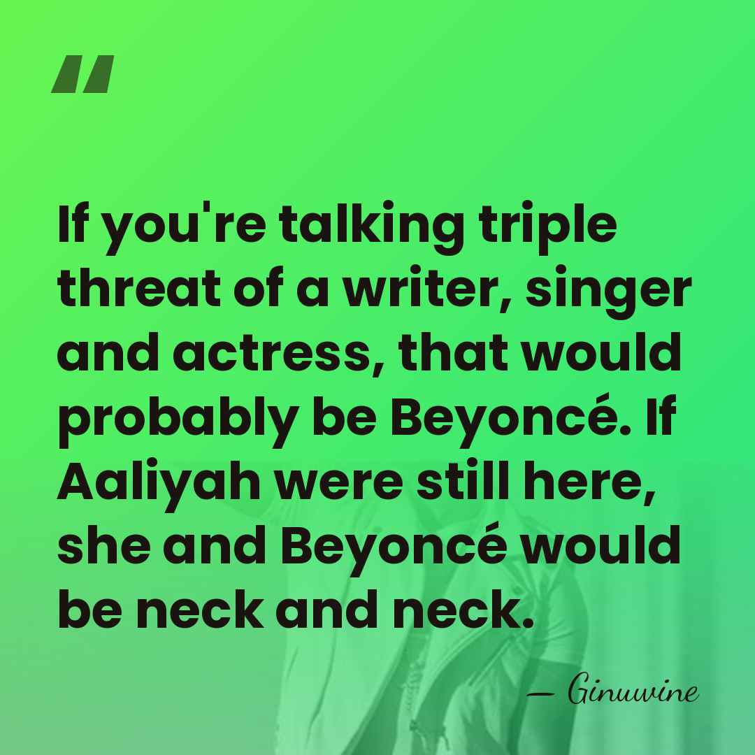 If you're talking triple threat of a writer, singer and actress, that&hellip; - Ginuwine