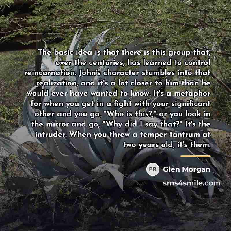 “The basic idea is that there is this group that,…” quote by Glen Morgan